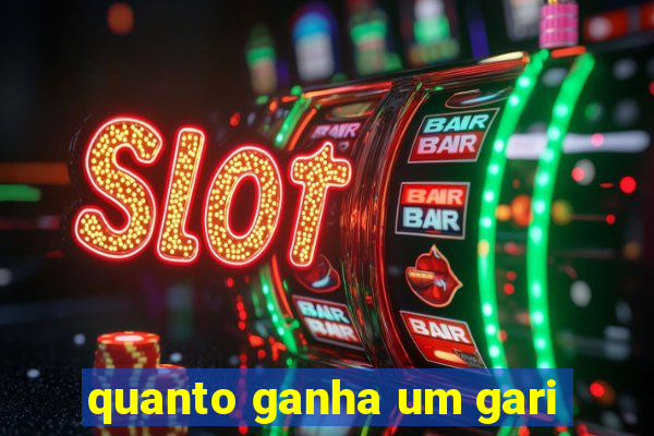 quanto ganha um gari