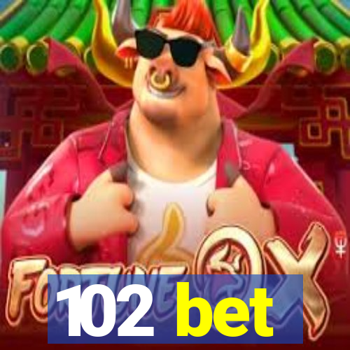 102 bet