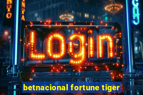 betnacional fortune tiger