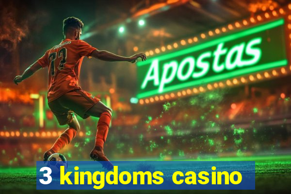 3 kingdoms casino