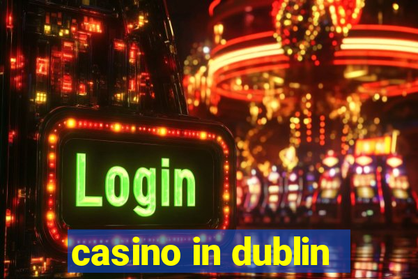 casino in dublin