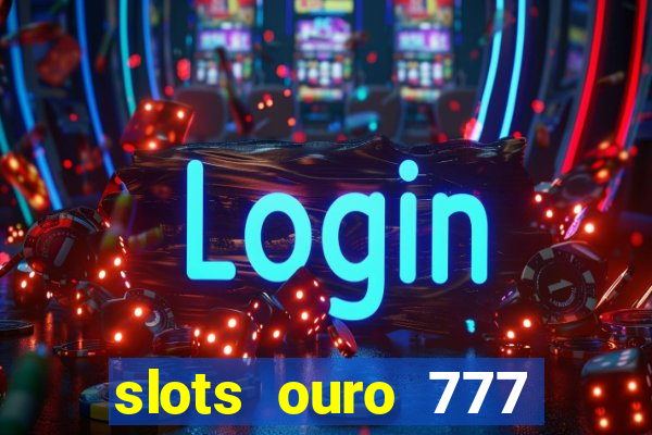 slots ouro 777 play store