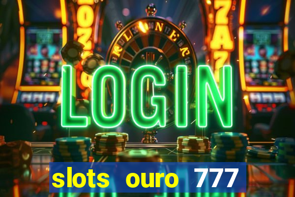 slots ouro 777 play store