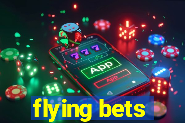 flying bets