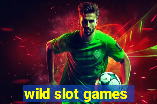 wild slot games