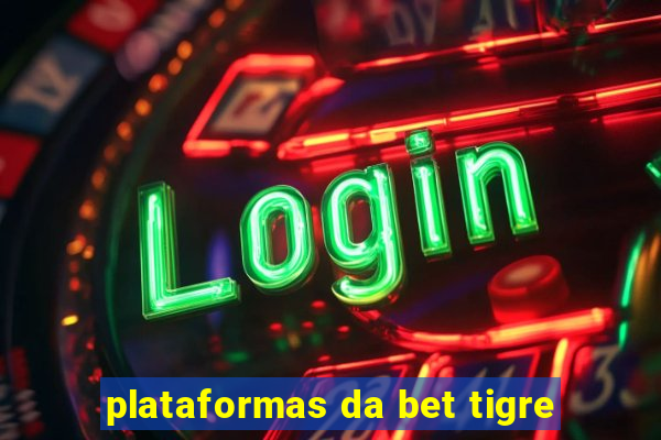 plataformas da bet tigre