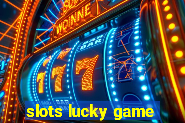 slots lucky game