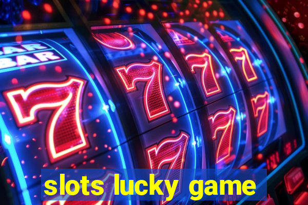 slots lucky game