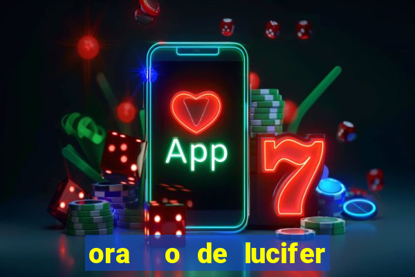 ora  o de lucifer para ganhar na mega sena