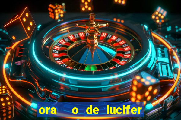 ora  o de lucifer para ganhar na mega sena