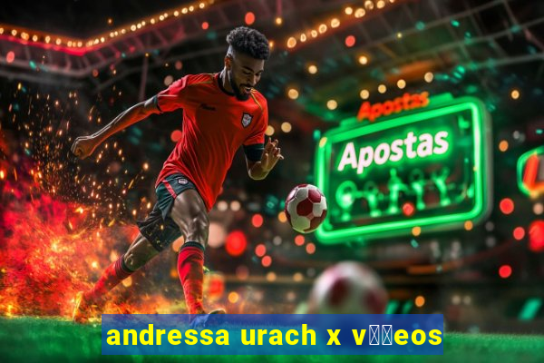 andressa urach x v閾哾eos