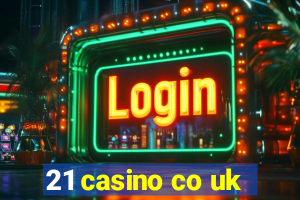 21 casino co uk