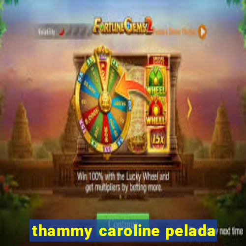 thammy caroline pelada