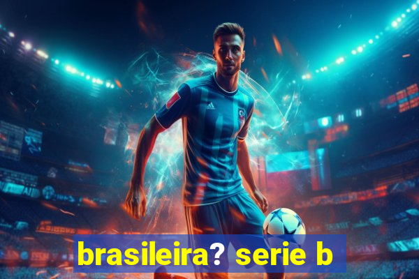 brasileira? serie b