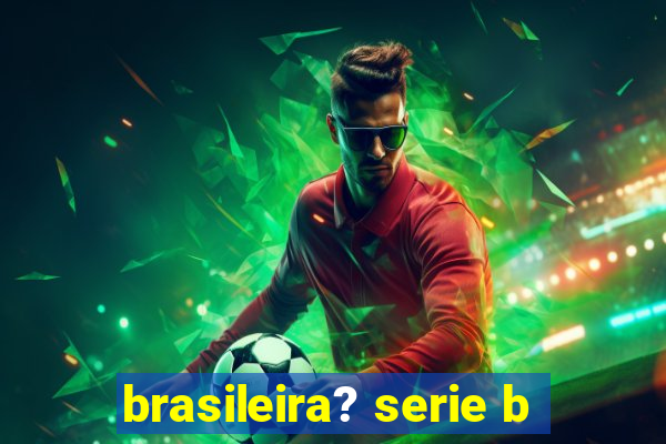 brasileira? serie b