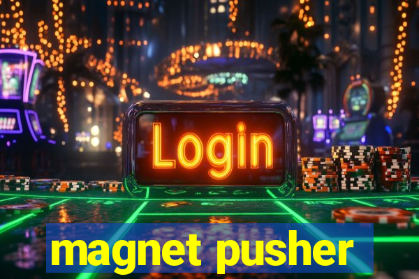 magnet pusher