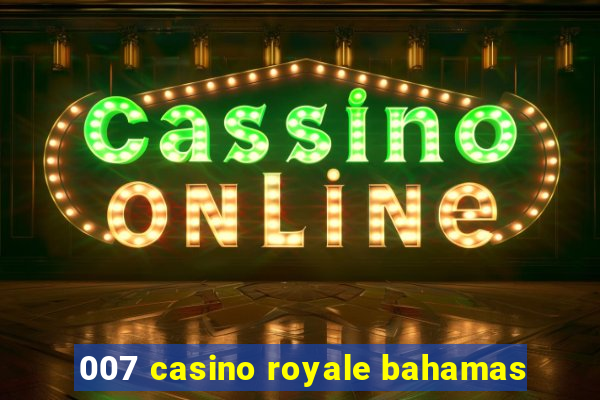 007 casino royale bahamas