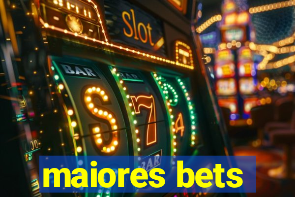 maiores bets