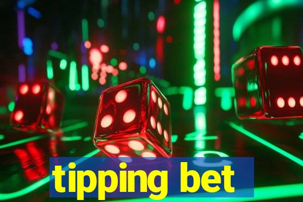 tipping bet