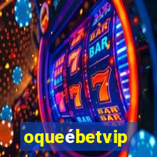 oqueébetvip