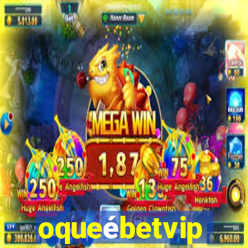 oqueébetvip