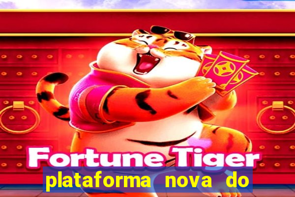 plataforma nova do jogo do tigre