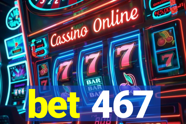 bet 467