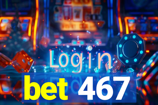 bet 467