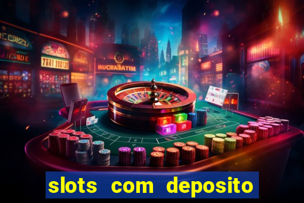 slots com deposito de 1 real