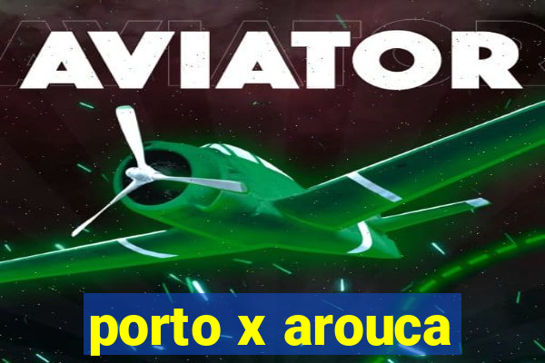 porto x arouca