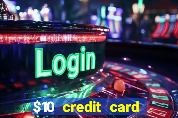 $10 credit card deposit casino