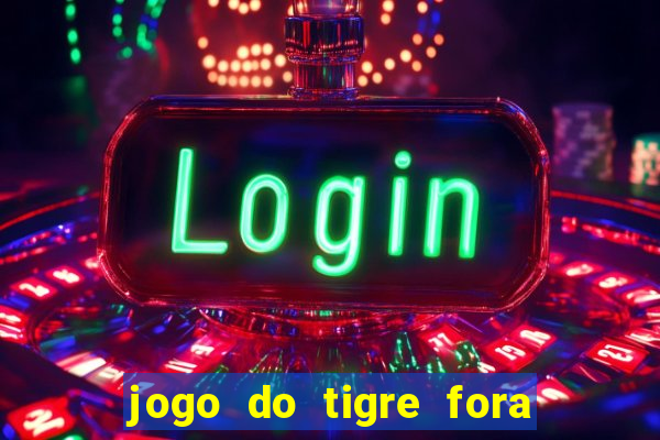 jogo do tigre fora do ar