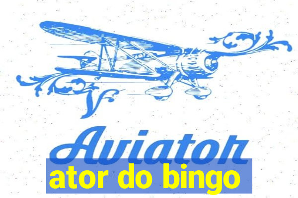 ator do bingo