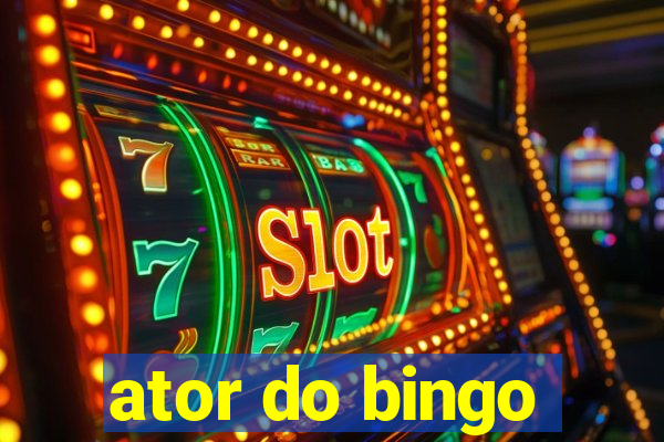 ator do bingo