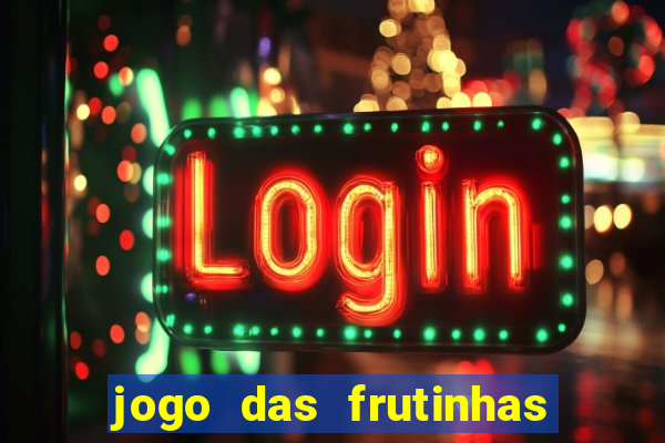 jogo das frutinhas que ganha dinheiro