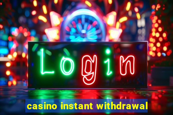 casino instant withdrawal