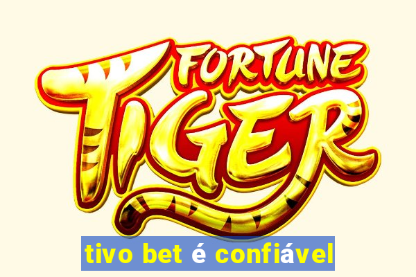 tivo bet é confiável