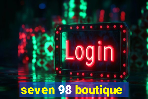 seven 98 boutique