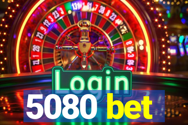 5080 bet