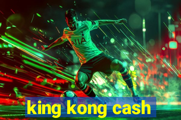 king kong cash