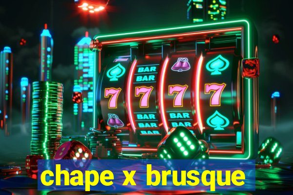 chape x brusque