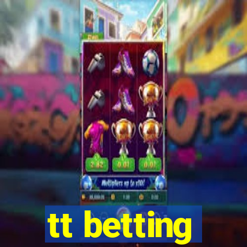 tt betting