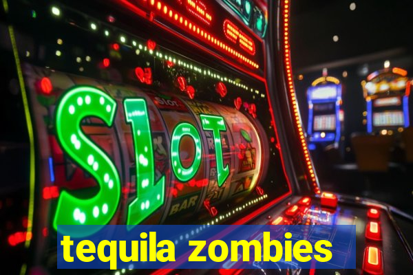 tequila zombies