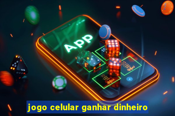 jogo celular ganhar dinheiro