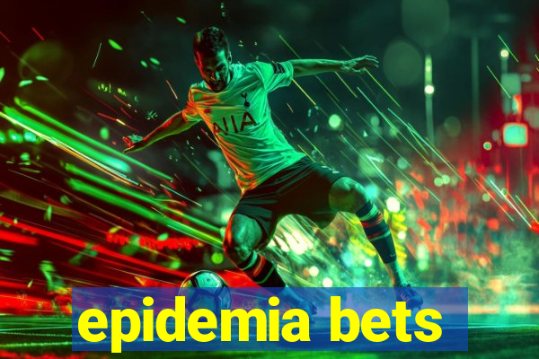 epidemia bets