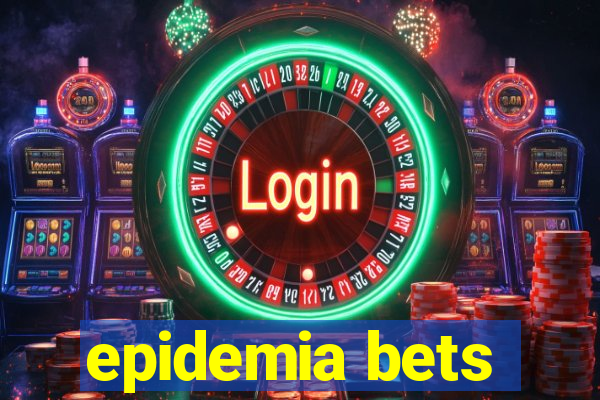 epidemia bets