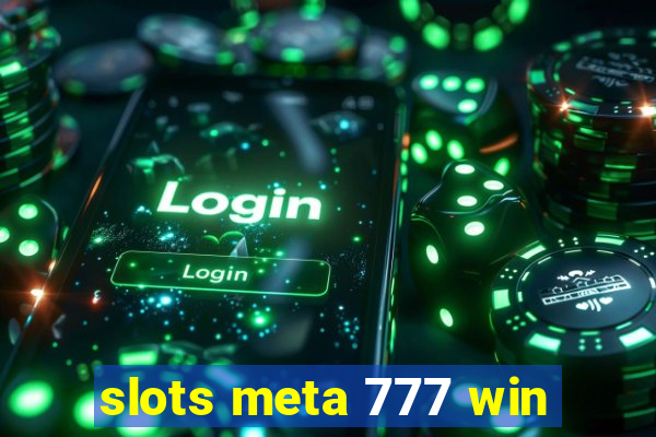 slots meta 777 win