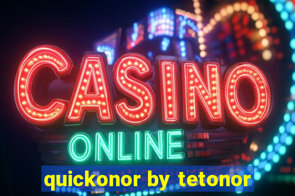 quickonor by tetonor