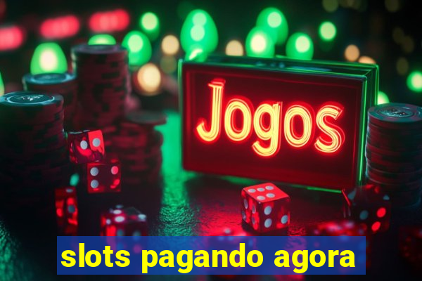 slots pagando agora