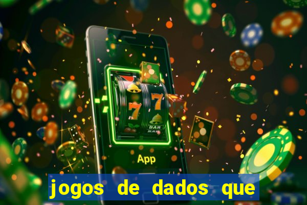 jogos de dados que ganha dinheiro